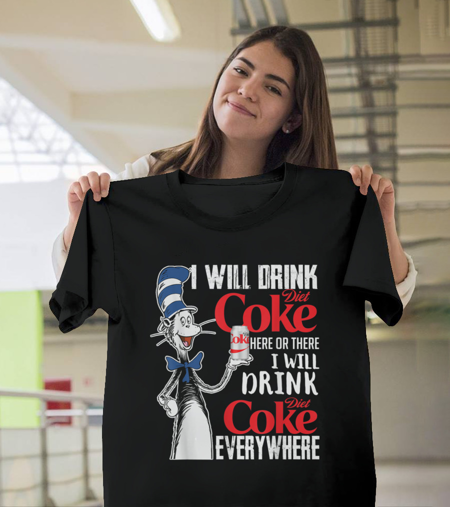 I Will Drink Diet Coke Here or There I Will Drink Diet Coke Everywhere T-Shirt