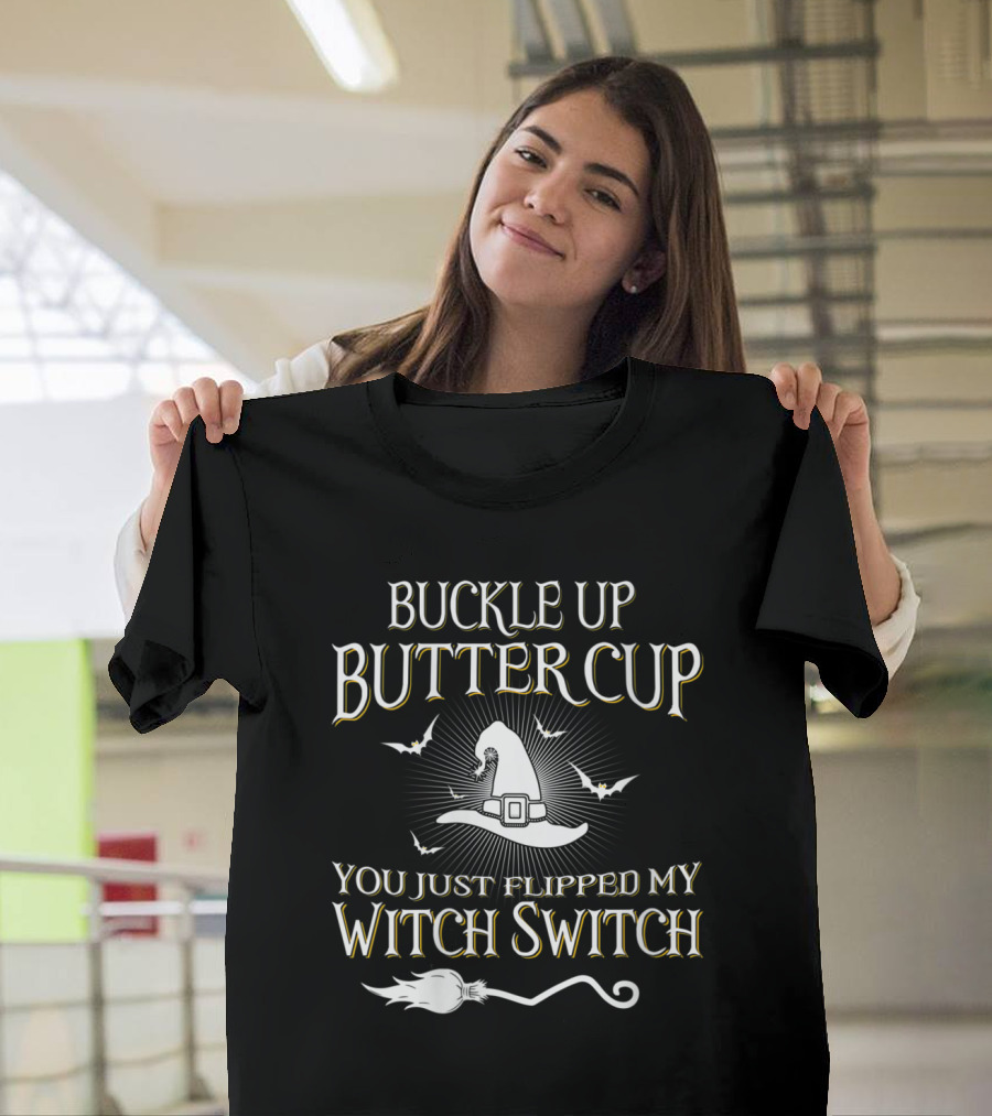 Buckle Up Buttercup You Just Flipped My Witch Switch With Witch Hat And Bats T-Shirt
