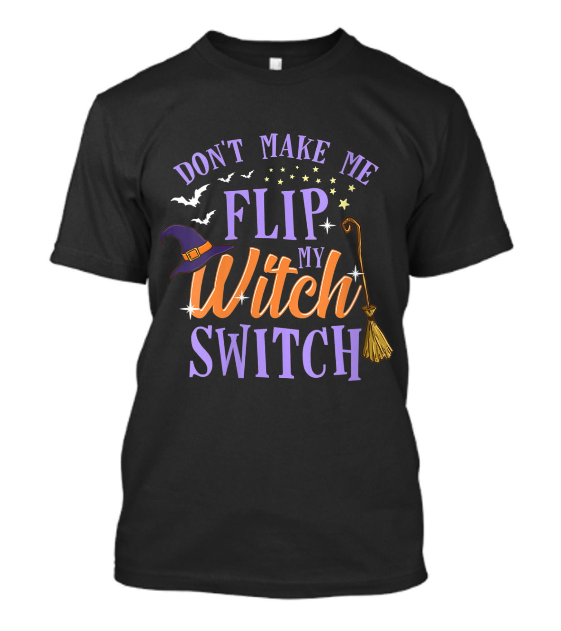 Don't Make Me Flip My Witch Switch Halloween Bats Stars Hat Broom T-Shirt