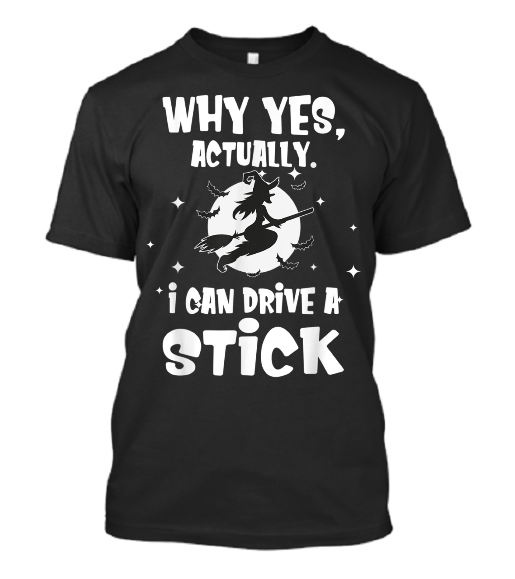 Why Yes Actually I Can Drive A Stick Witch Moon Bats T-Shirt