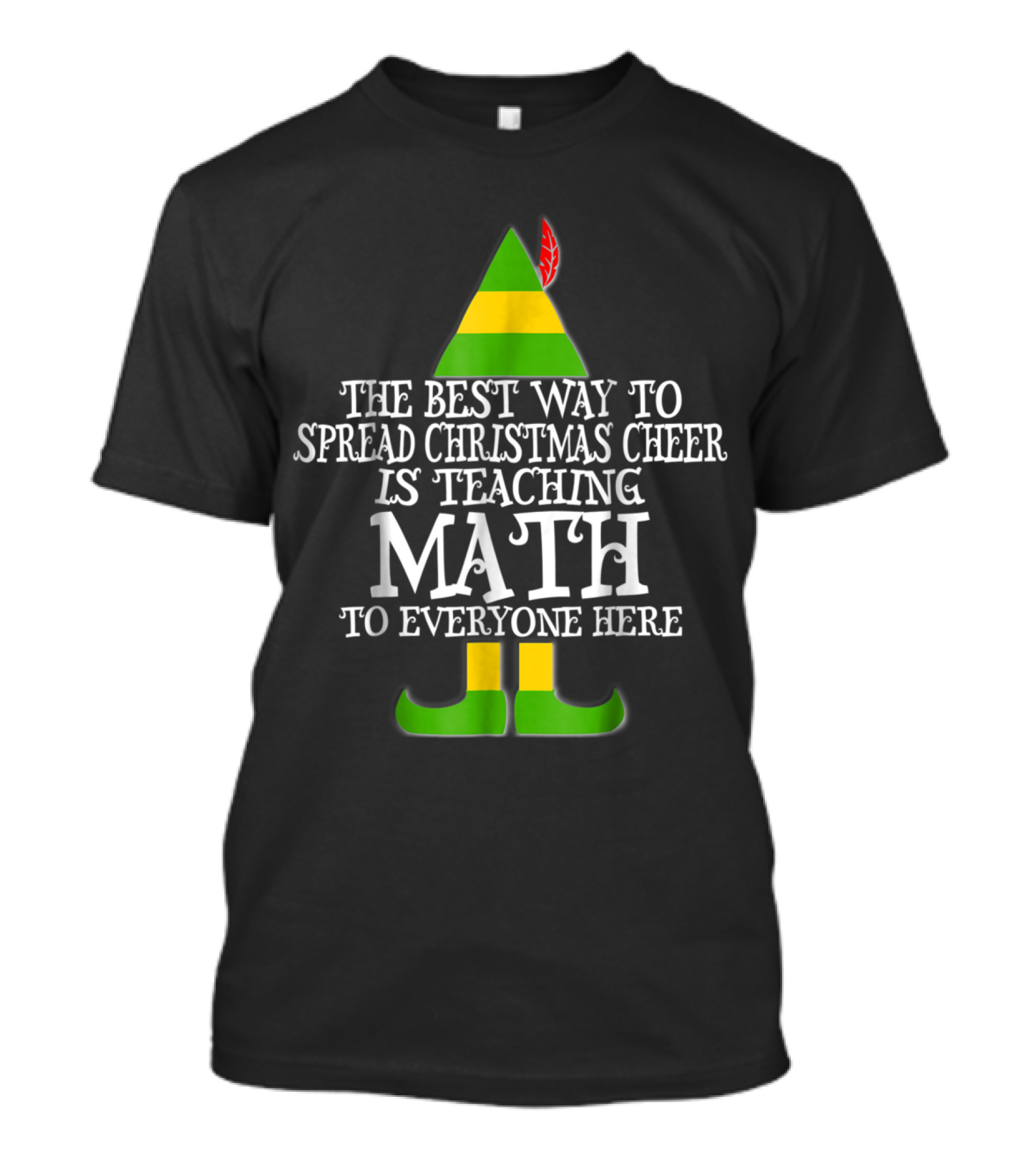The Best Way To Spread Christmas Cheer Is Teaching Math To Everyone Here Elf T-Shirt