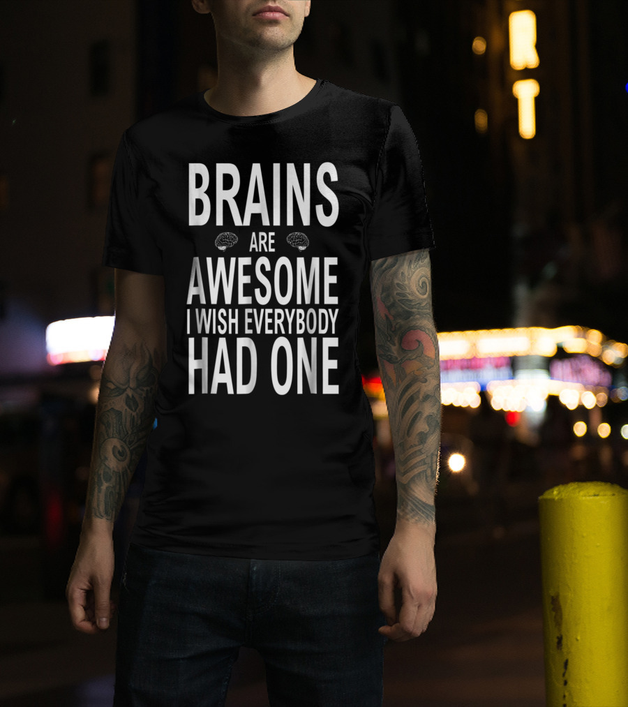 Brains Are Awesome I Wish Everybody Had One Funny Bold Text With Brain Icons T-Shirt