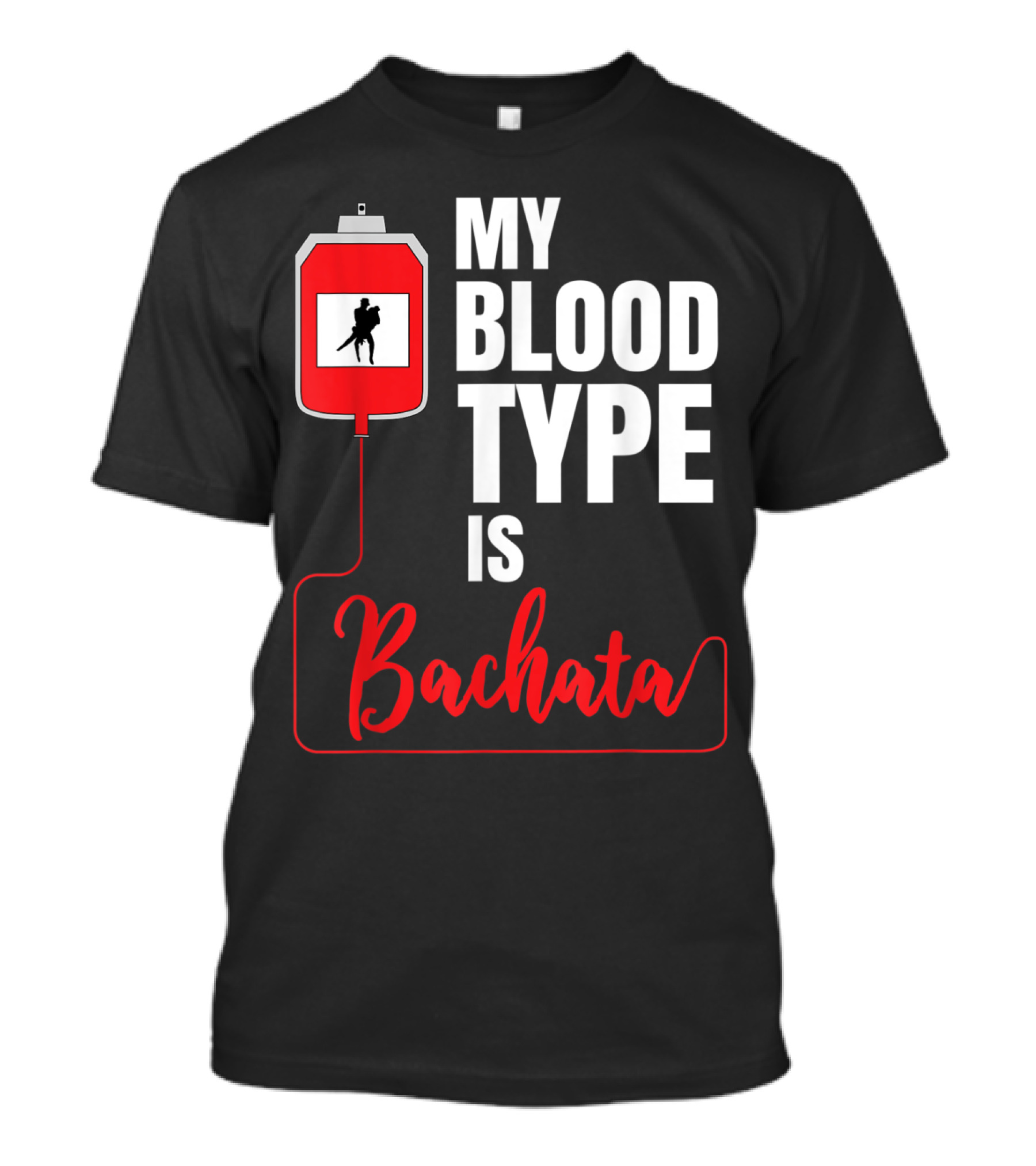My Blood Type Is Bachata Dance Cumbia Salsa Merengue Reggaeton T-Shirt