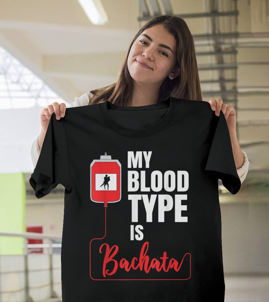 My Blood Type Is Bachata Dance Cumbia Salsa Merengue Reggaeton T-Shirt