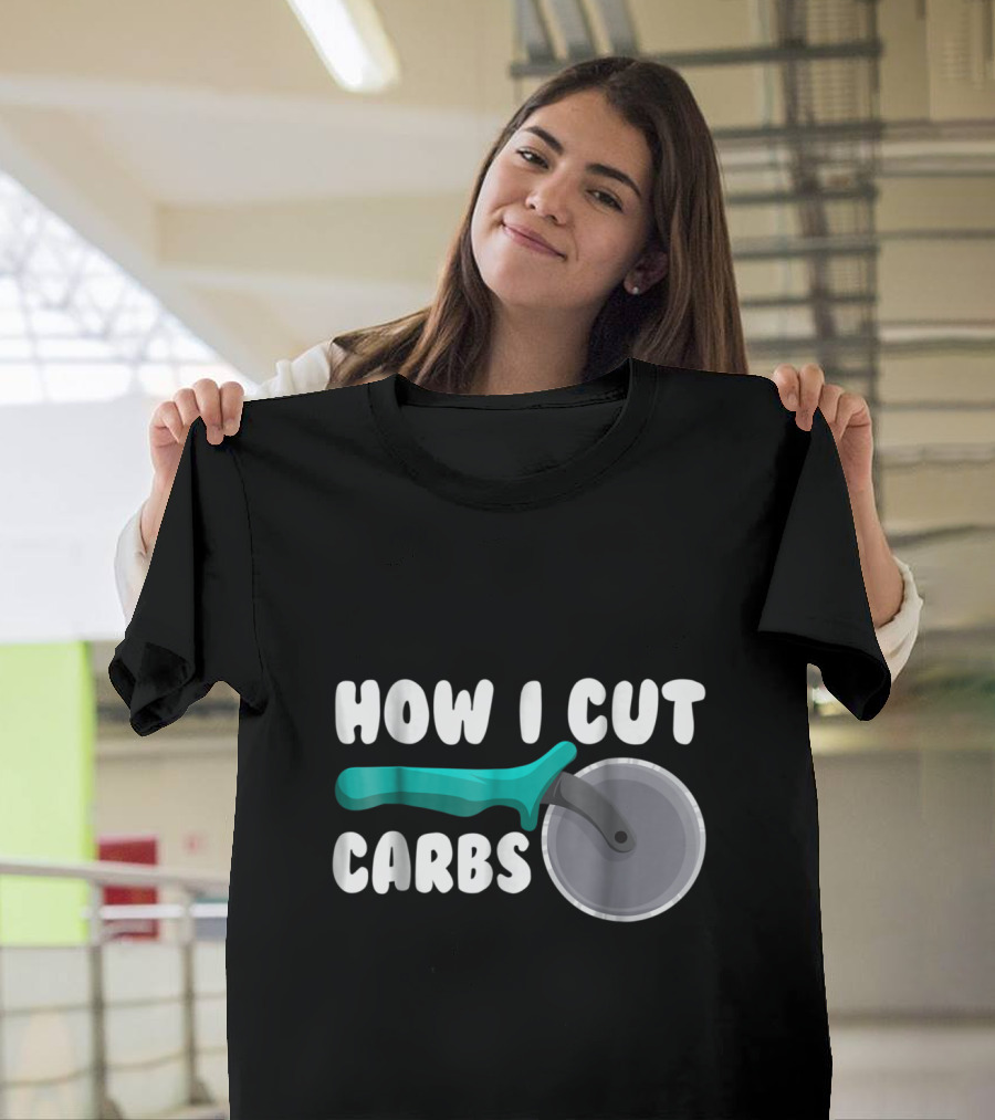 How I Cut Carbs Pizza Cutter T-Shirt