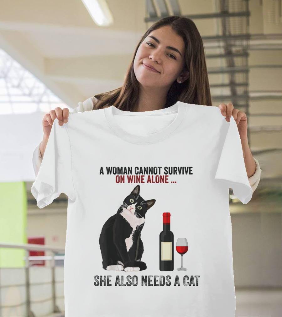 A Woman Cannot Survive On Wine Alone She Also Needs A Cat T-Shirt