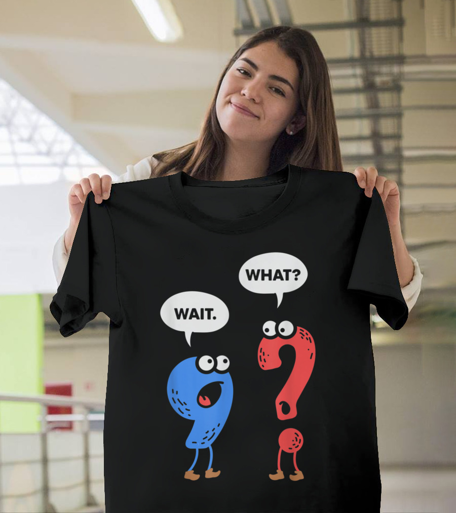 Wait What Funny Grammar Punctuation for Teachers T-Shirt