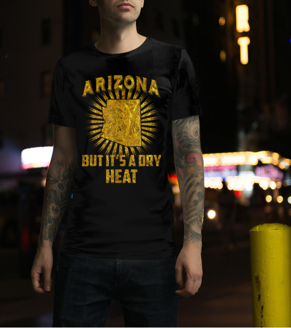 Arizona But It's A Dry Heat Gold Foil Sunburst T-Shirt