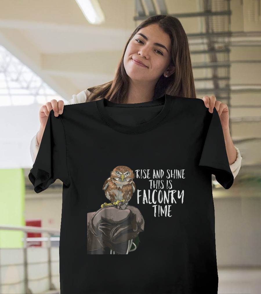 Rise and Shine This Is Falconry Time Falconry Nature T-Shirt