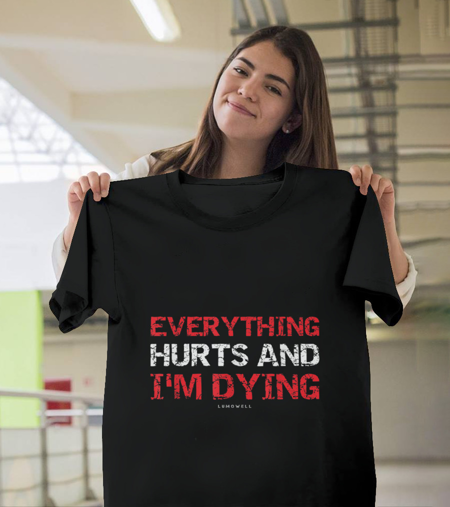 Everything Hurts And I'm Dying Lumowell T-Shirt