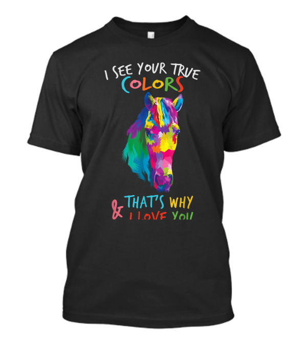 I See Your True Colors That's Why I Love You Autism Awareness Colorful Horse T-Shirt