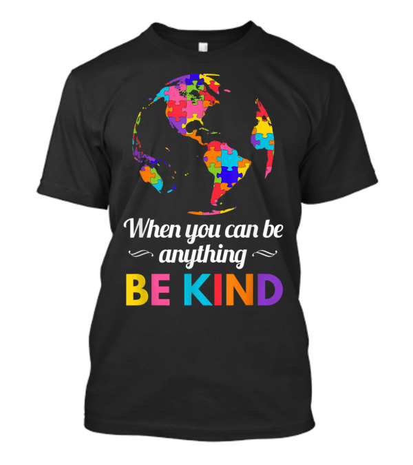 Autism Awareness When You Can Be Anything Be Kind Puzzle Globe T-Shirt