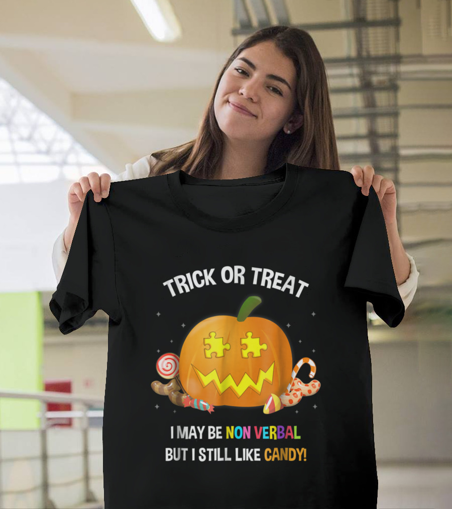 Trick Or Treat I May Be Non Verbal But I Still Like Candy T-Shirt
