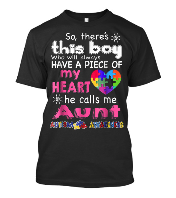 So There's This Boy Who Will Always Have A Piece Of My Heart He Calls Me Aunt Autism Awareness T-Shirt