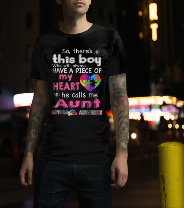 So There's This Boy Who Will Always Have A Piece Of My Heart He Calls Me Aunt Autism Awareness T-Shirt