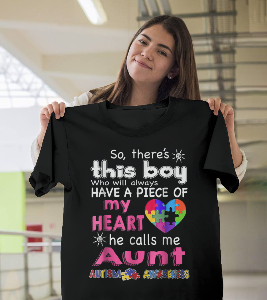 So There's This Boy Who Will Always Have a Piece of My Heart He Calls Me Aunt Autism Awareness T-Shirt
