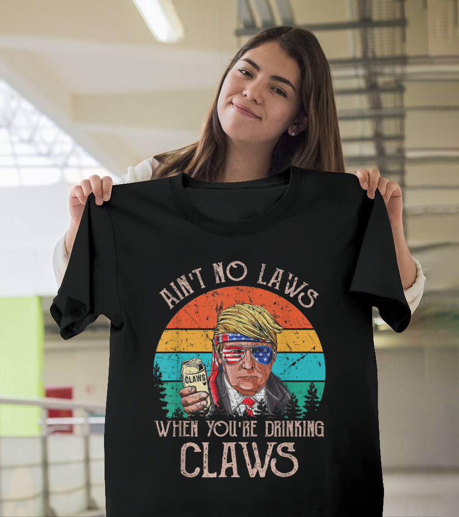 Ain't No Laws When You're Drinking Claws Trump Holding Claws Can with Patriotic Sunglasses Retro Sunset T-Shirt