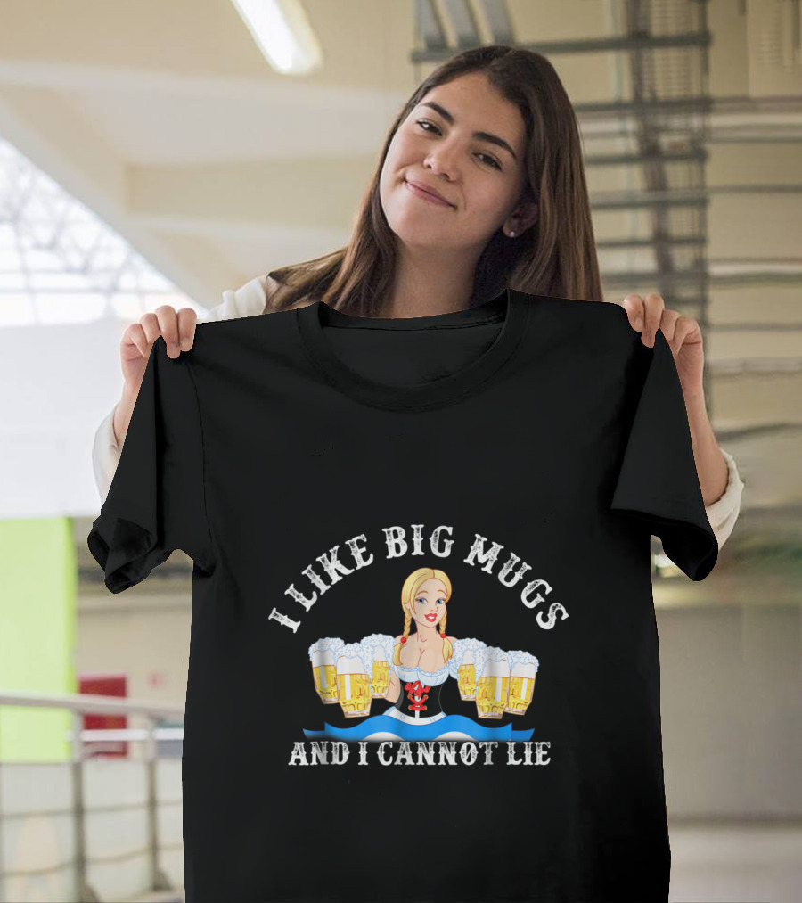 I Like Big Mugs And I Cannot Lie Oktoberfest T-Shirt