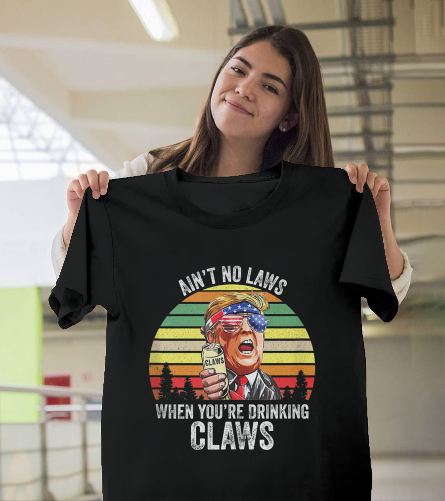 Ain't No Laws When You're Drinking Claws Vintage Trump Inspired USA Patriotic T-Shirt