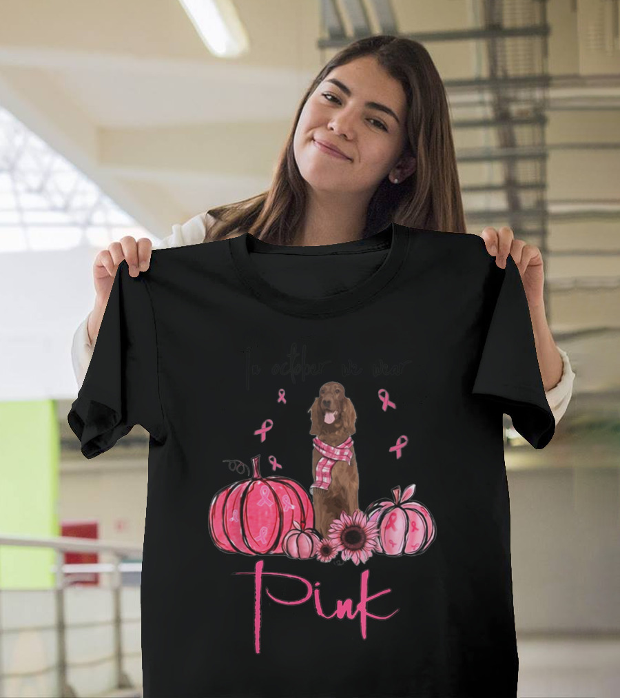 In October We Wear Pink Irish Setter Pink Ribbon Pumpkins and Sunflowers T-Shirt