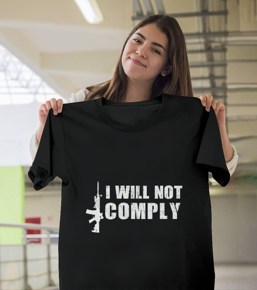 I Will Not Comply Pro Gun AR15 Rifle Anti Beto T-Shirt
