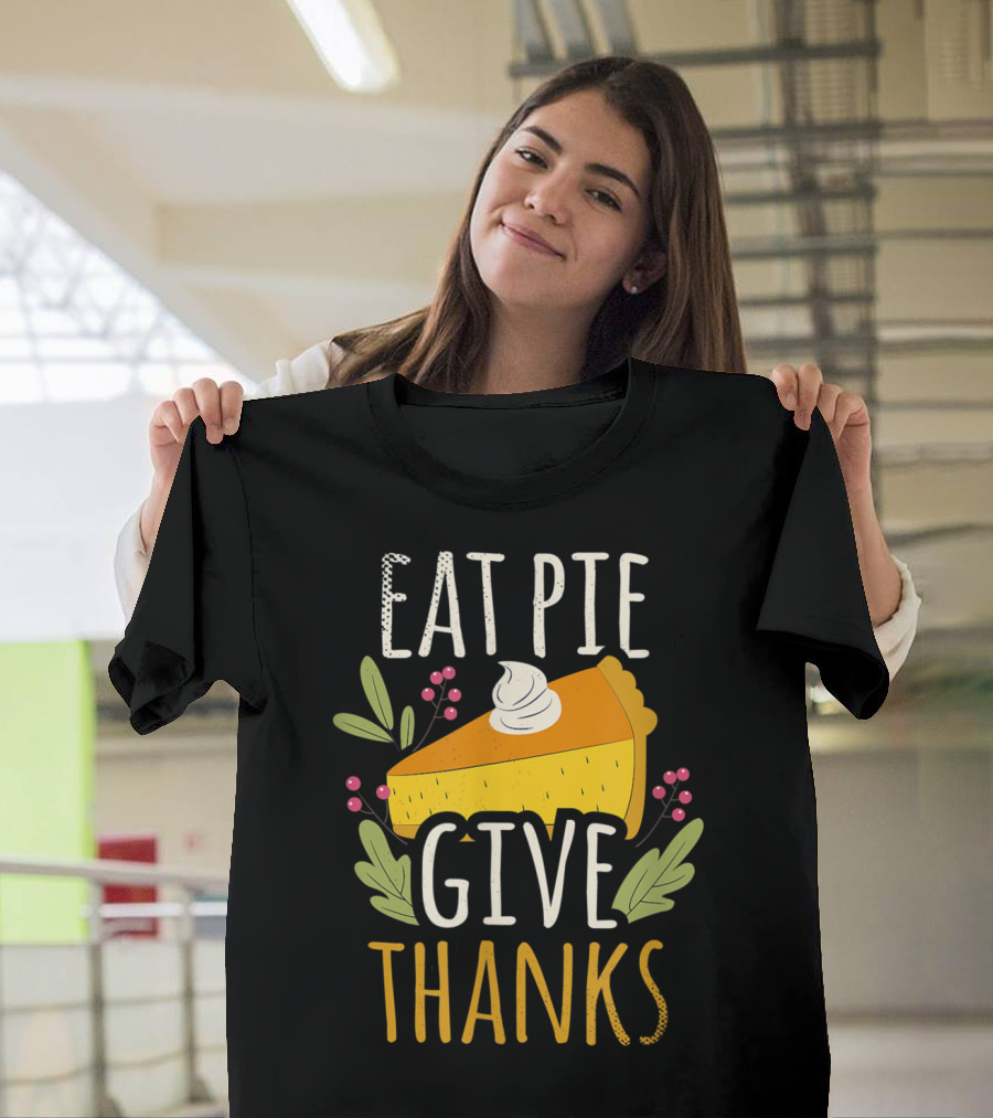 EAT PIE GIVE THANKS Slice Autumn Berries Whipped Cream T-Shirt
