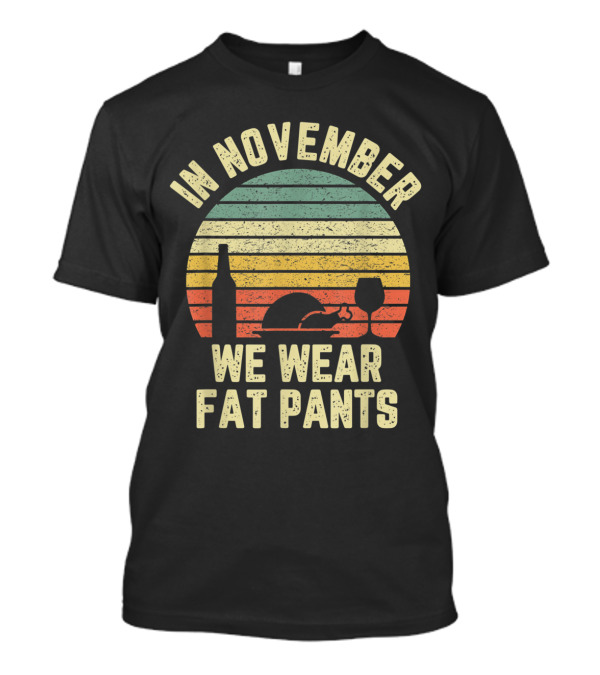In November We Wear Fat Pants Funny Thanksgiving Retro Turkey Wine T-Shirt