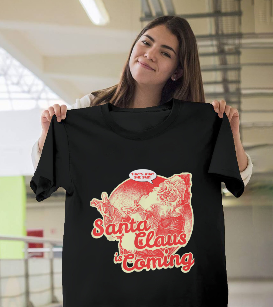 Santa Claus Is Coming That's What She Said Vintage Humor Santa T-Shirt
