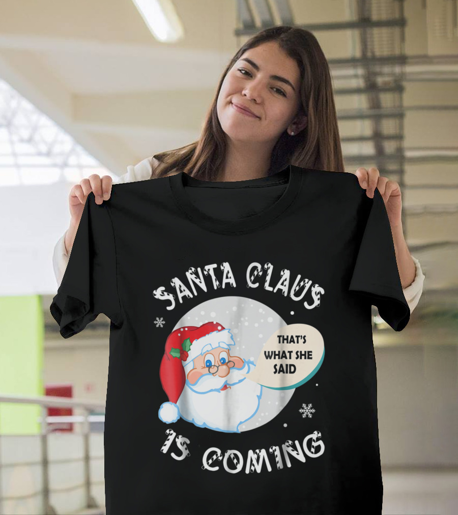 Santa Claus Is Coming That's What She Said Snowflakes T-Shirt