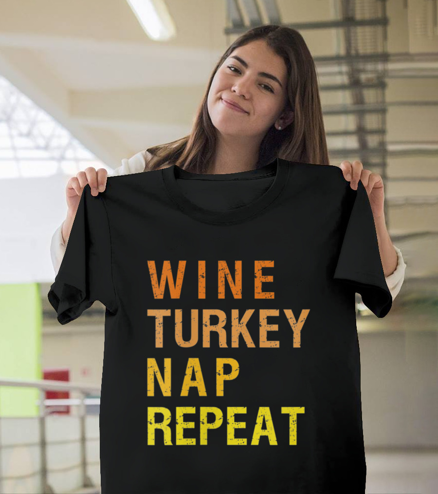 WINE TURKEY NAP REPEAT Thanksgiving Holiday Motto T-Shirt