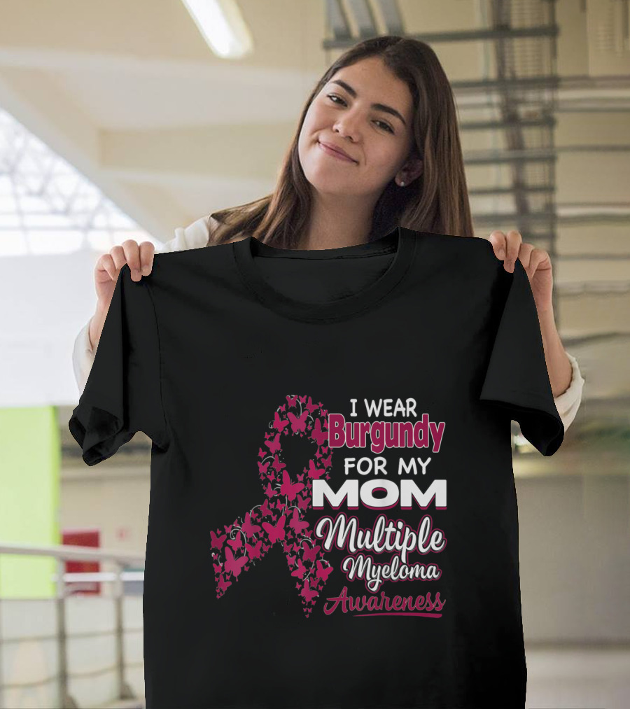 I Wear Burgundy for My Mom Multiple Myeloma Awareness T-Shirt