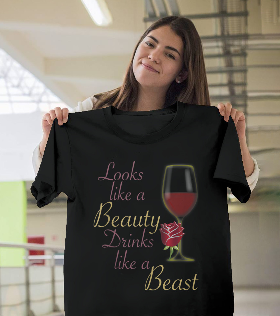 Looks Like a Beauty Drinks Like a Beast Wine Glass Rose T-Shirt