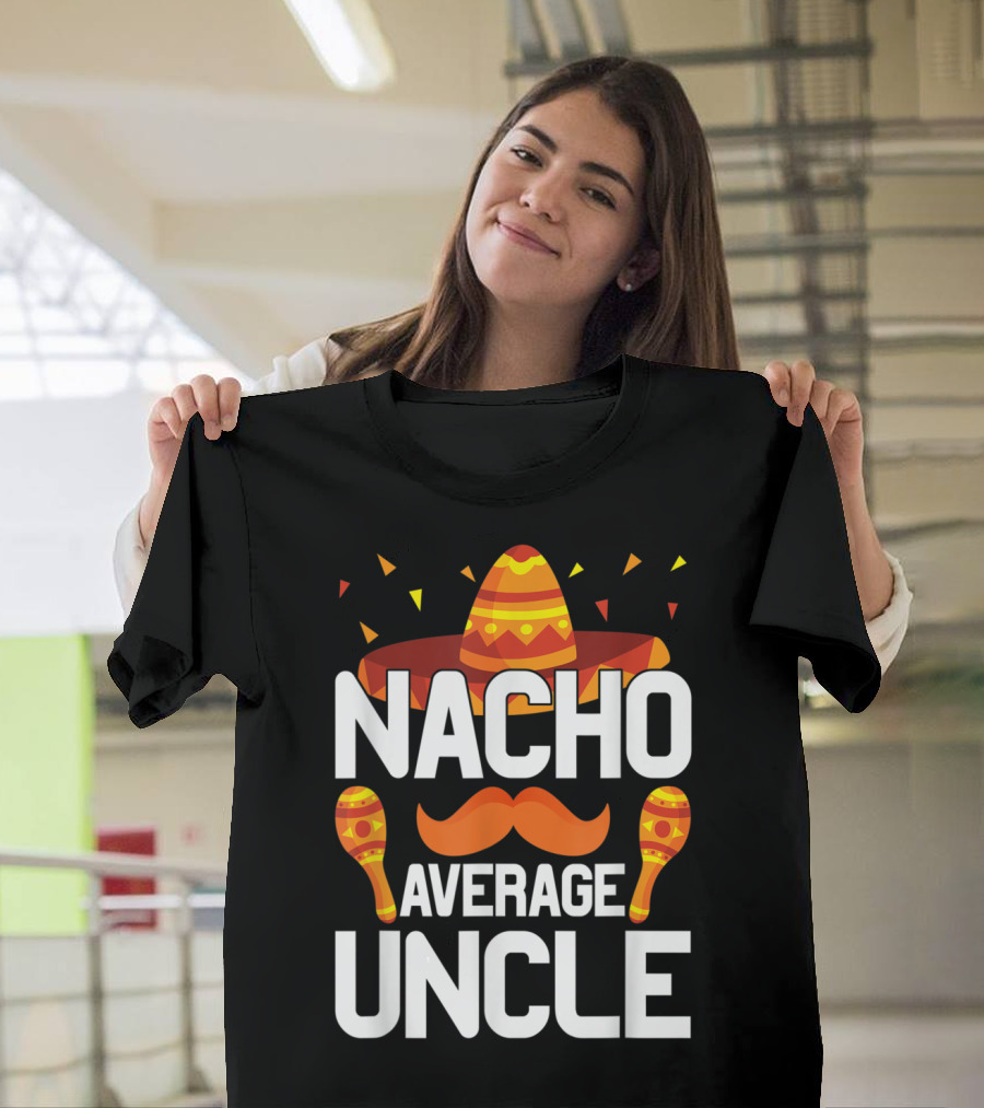 Nacho Average Uncle Sombrero and Maracas Fiesta Fun T-Shirt