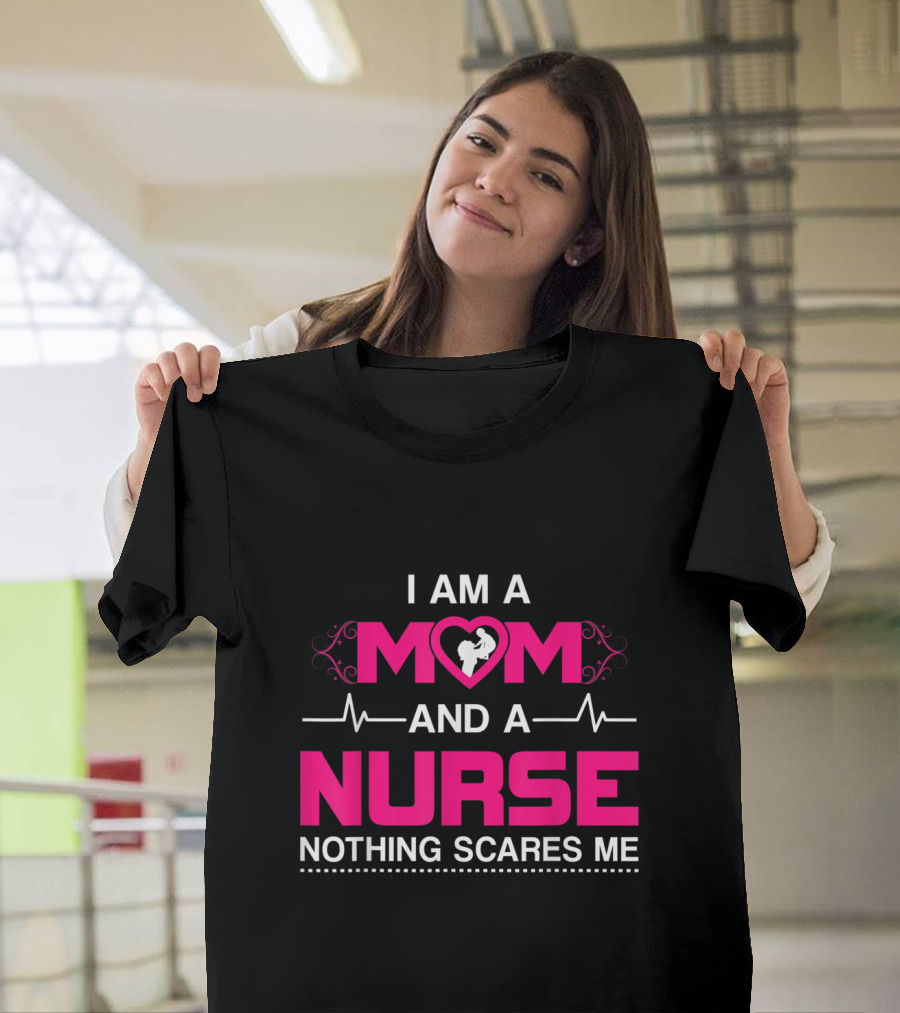 I Am A Mom and A Nurse Nothing Scares Me Heartbeat T-Shirt