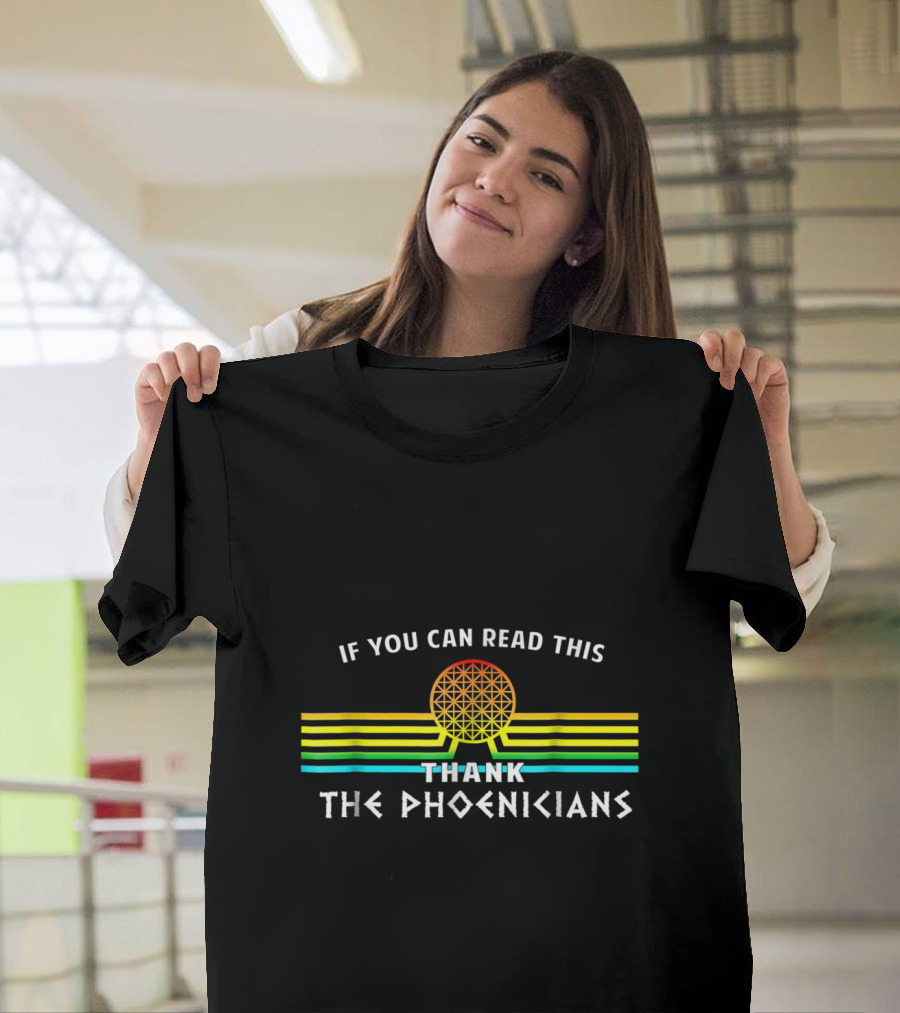 If You Can Read This Thank The Phoenicians T-Shirt