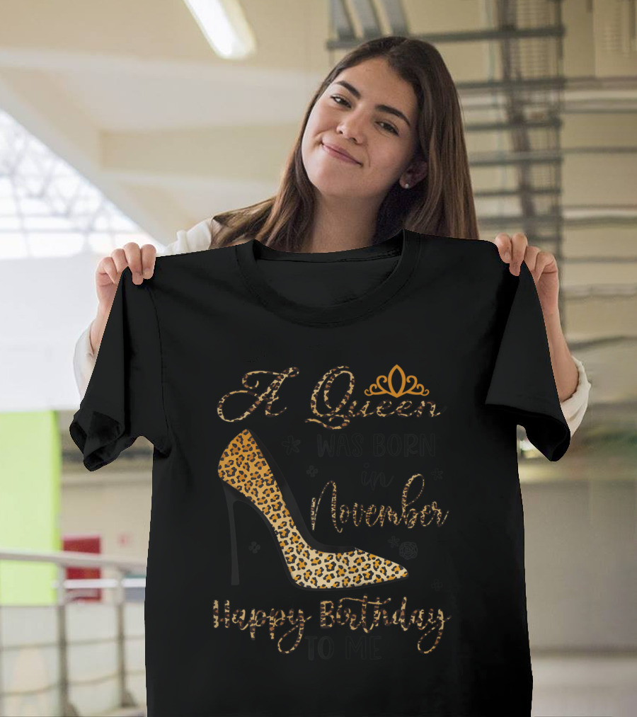 A Queen Was Born In November Happy Birthday To Me Leopard High Heels T-Shirt