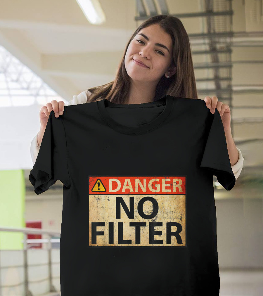 Danger Warning Sign No Filter T-Shirt