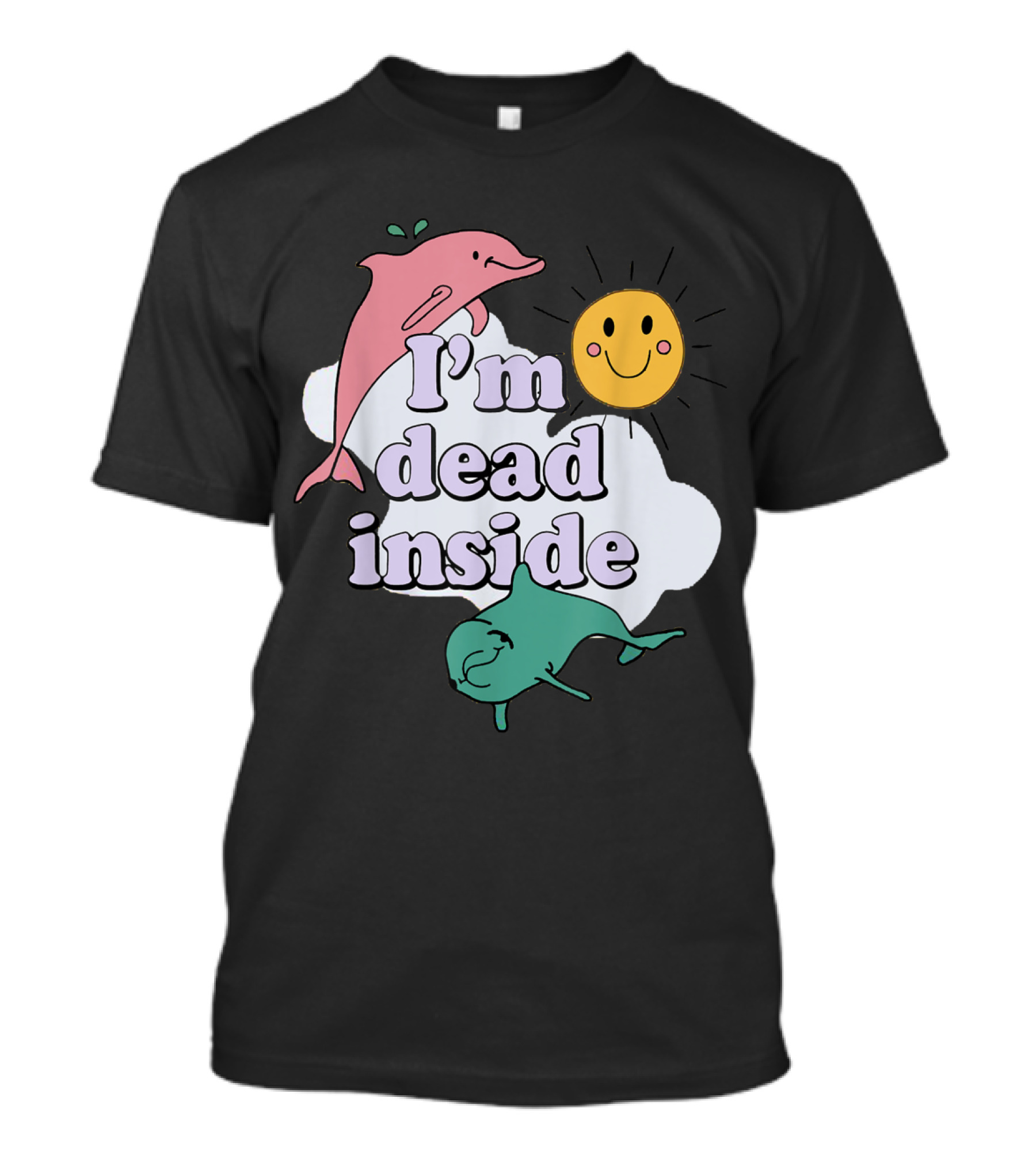 I'm Dead Inside With Smiling Sunshine And Playful Dolphins T-Shirt