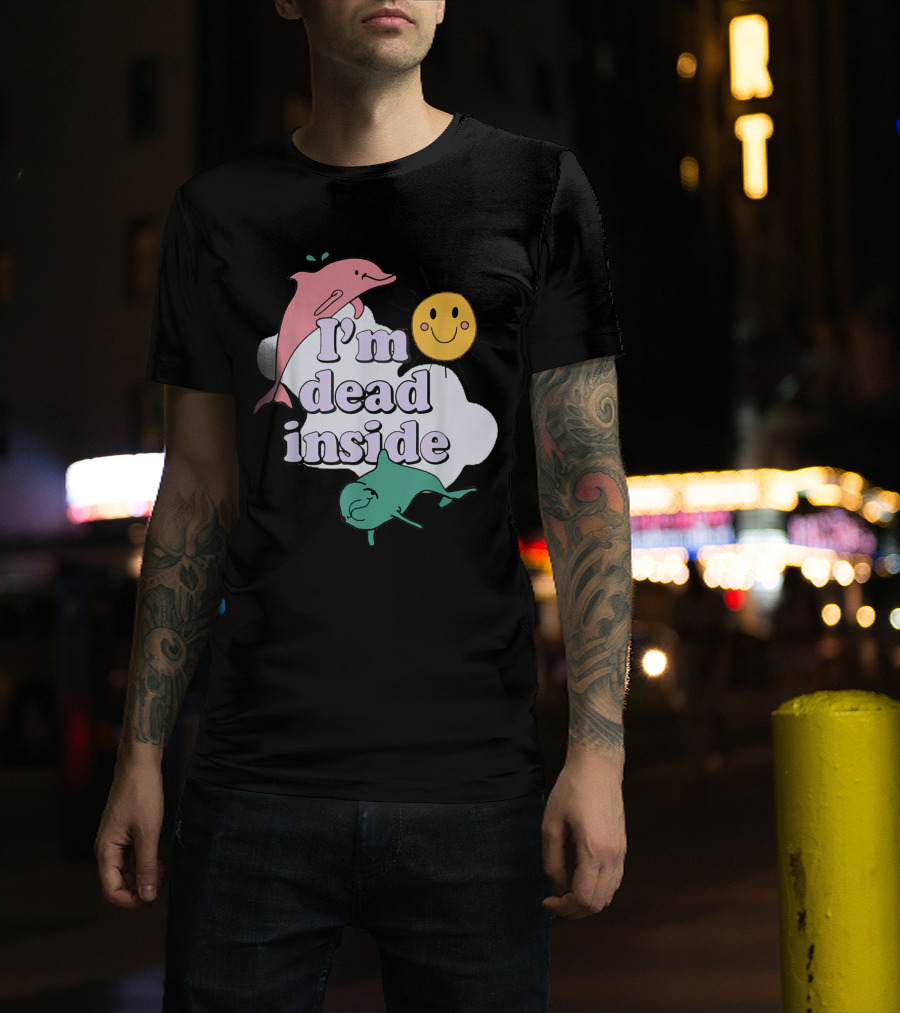I'm Dead Inside With Smiling Sunshine And Playful Dolphins T-Shirt