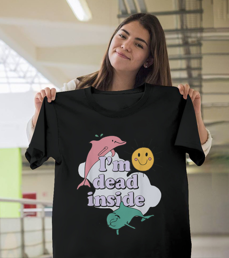 I'm Dead Inside With Smiling Sunshine And Playful Dolphins T-Shirt