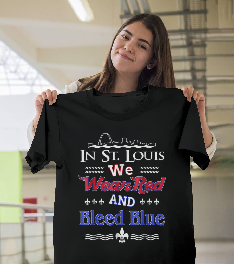 In St. Louis We Wear Red and Bleed Blue Arch and Fleur-de-Lis Elements T-Shirt