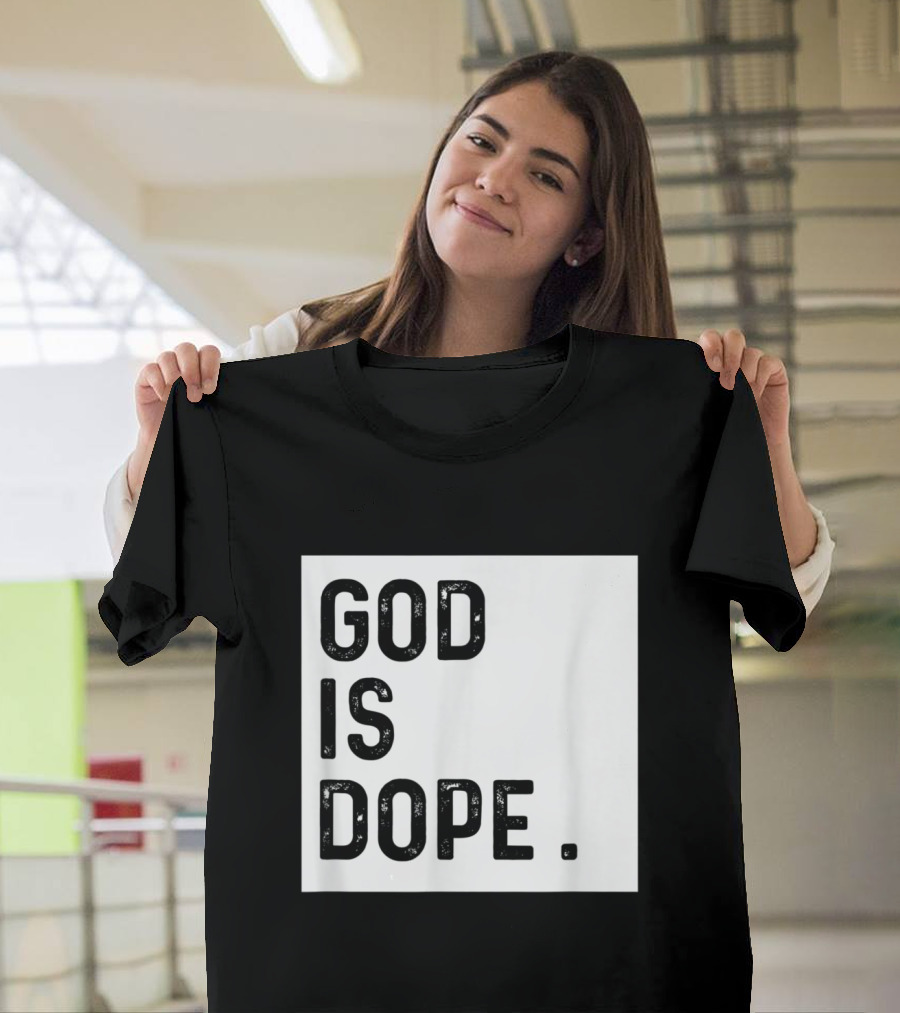 God Is Dope Funny Christian Faith Believer T-Shirt