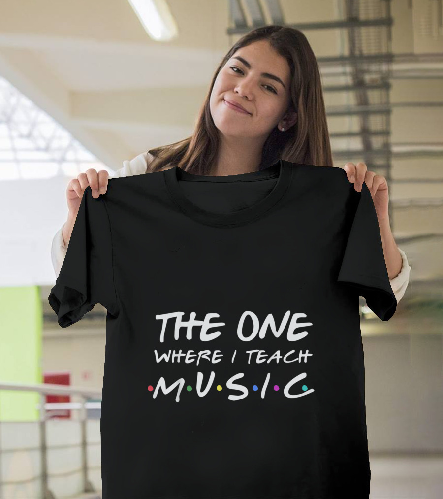 The One Where I Teach Music Teacher Inspired Quote with Colorful Dots T-Shirt