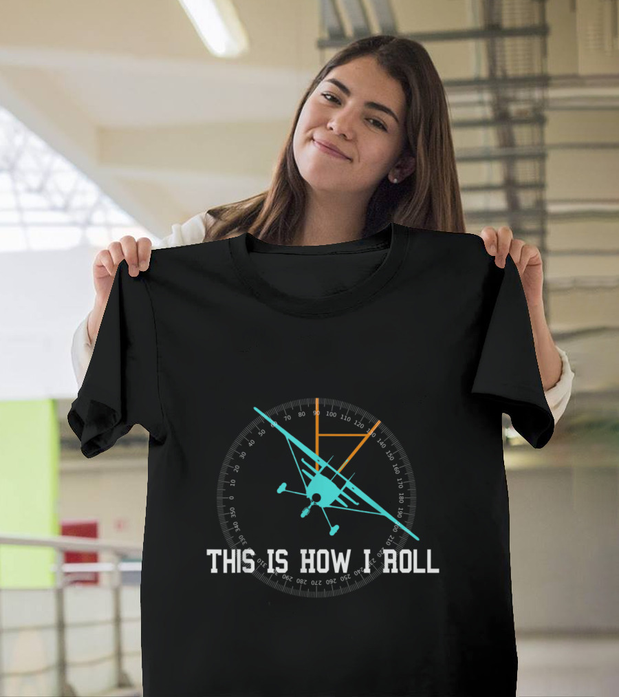 This Is How We Roll Pilot Funny Airplane Angle Indicator T-Shirt