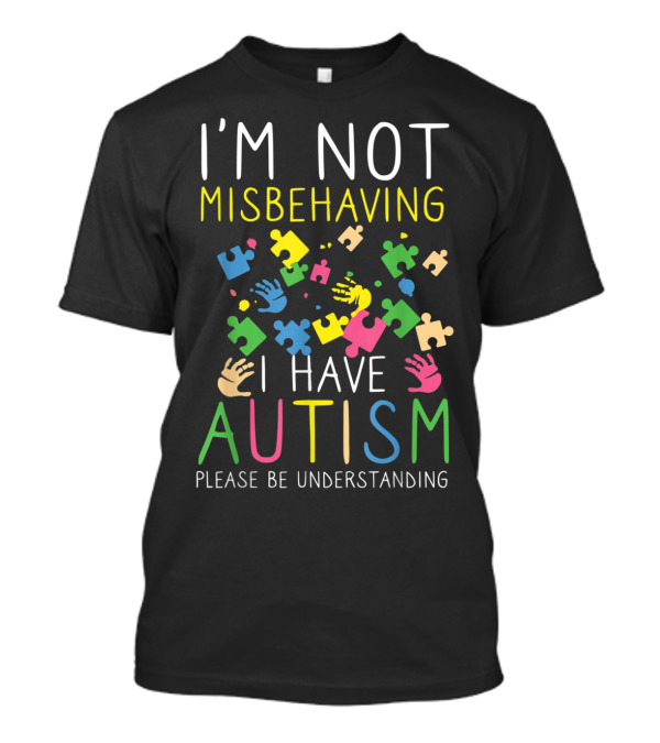 I'm Not Misbehaving I Have Autism Please Be Understanding Puzzle Pieces T-Shirt