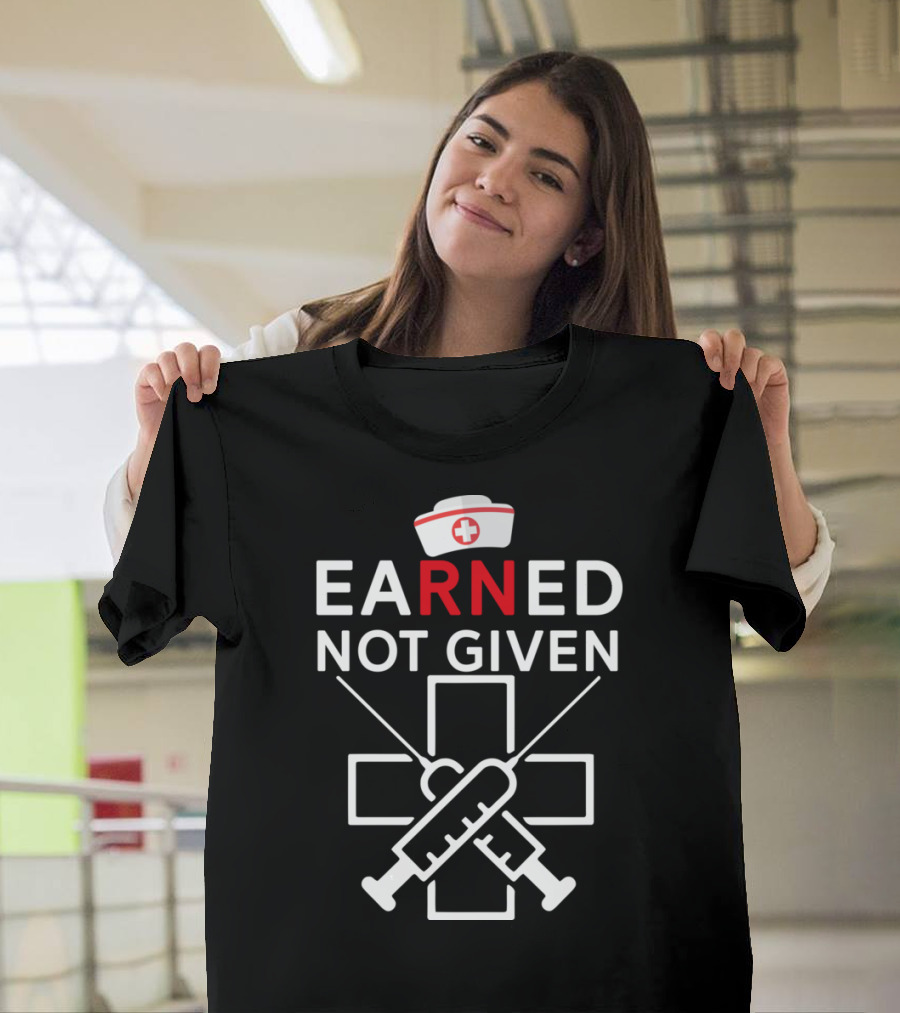Earned Not Given RN Registered Nurse Slogan with Cross and Syringes T-Shirt