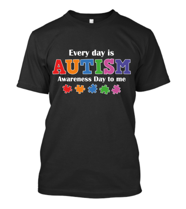 Every Day Is Autism Awareness Day To Me Colorful Puzzle Pieces T-Shirt