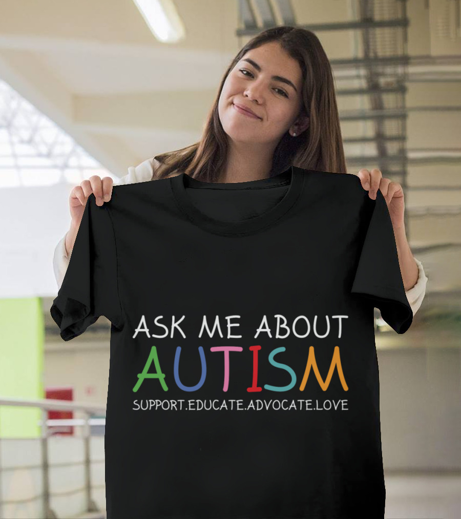 Ask Me About Autism Support Educate Advocate Love T-Shirt