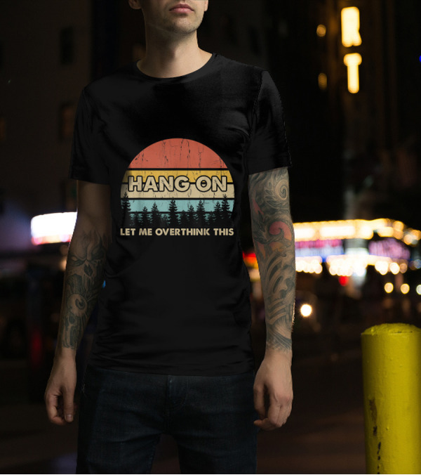 Hang On Let Me Overthink This Retro Sunset Pines T-Shirt