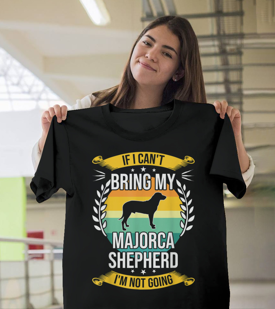 If I Can't Bring My Majorca Shepherd I'm Not Going T-Shirt